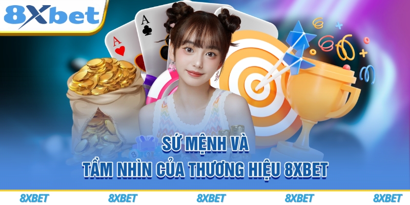 8XBET VIP – Đăng Ký Hôm Nay, Nhận Ngay Thưởng Chào Mừng Lên Đến 888K 6 Sứ mệnh và tầm nhìn của thương hiệu 8xbet